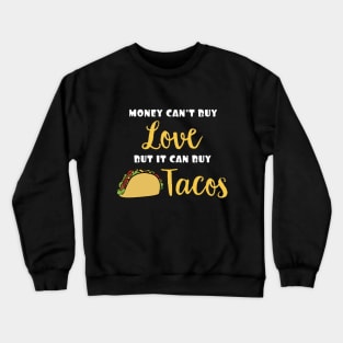 Money Can't Buy Love But It Can Buy Tacos Funny Expression Crewneck Sweatshirt